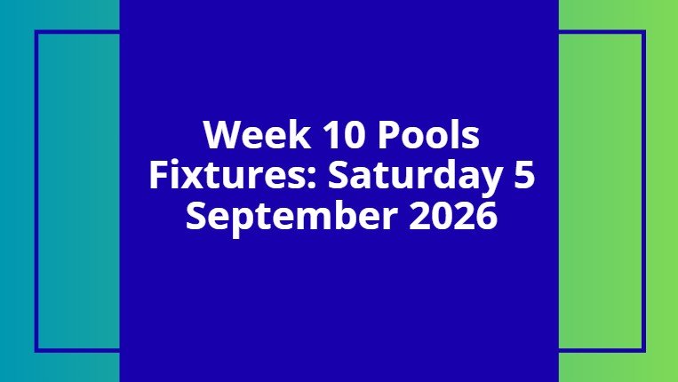 Week 10 Pools Fixtures - 5 September 2026