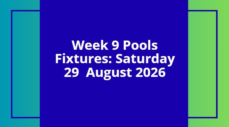 Week 9 Pools Fixtures - 29 August 2026