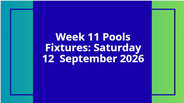 week 11 pool fixtures september 12 2026