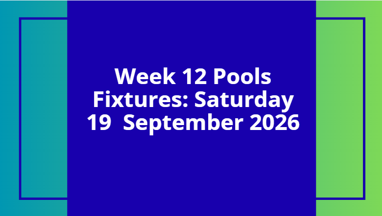 week 12 pools fixtures september 19 2026