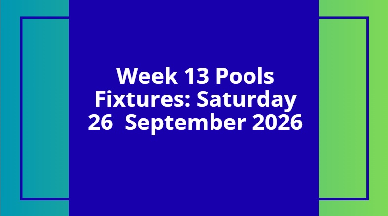 week 13 pools fixtures september 26 2026