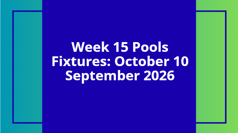 week 15 pools fixtures october 10 2026