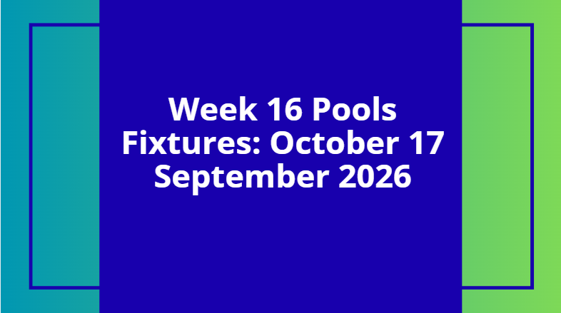 week 16 pool fixtures october 2026